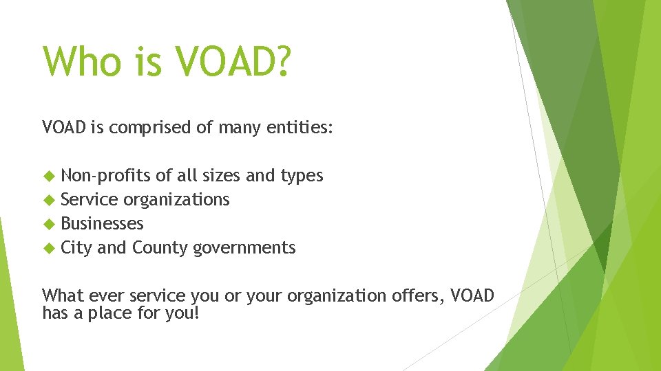 Who is VOAD? VOAD is comprised of many entities: Non-profits of all sizes and