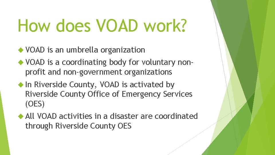 How does VOAD work? VOAD is an umbrella organization VOAD is a coordinating body