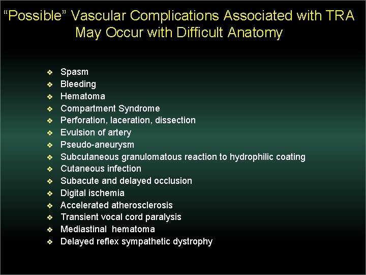 “Possible” Vascular Complications Associated with TRA May Occur with Difficult Anatomy v v v