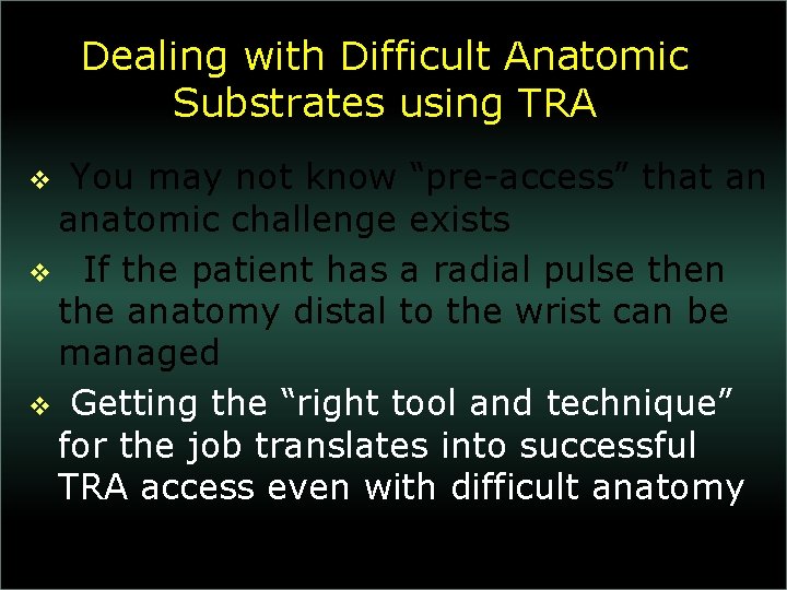 Dealing with Difficult Anatomic Substrates using TRA You may not know “pre-access” that an