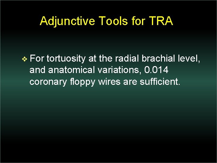 Adjunctive Tools for TRA v For tortuosity at the radial brachial level, and anatomical