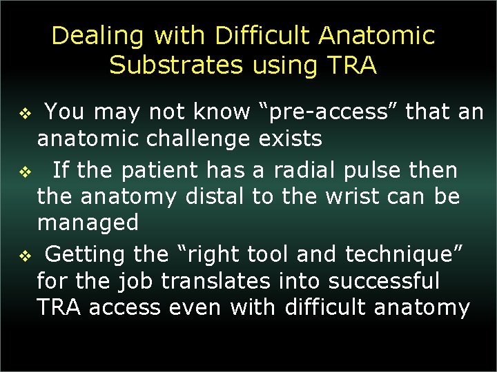 Dealing with Difficult Anatomic Substrates using TRA You may not know “pre-access” that an