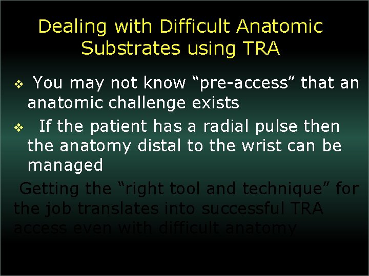 Dealing with Difficult Anatomic Substrates using TRA You may not know “pre-access” that an