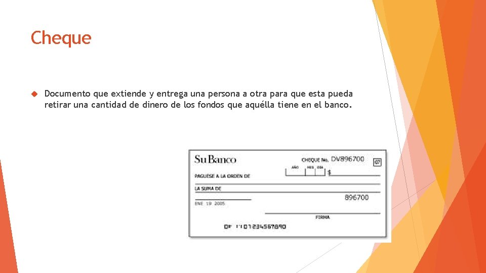 Cheque Documento que extiende y entrega una persona a otra para que esta pueda