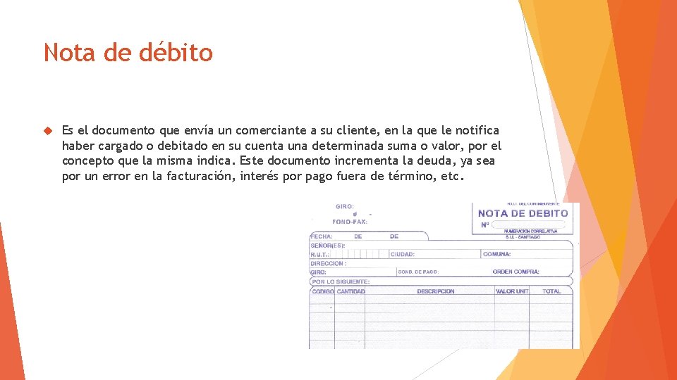Nota de débito Es el documento que envía un comerciante a su cliente, en