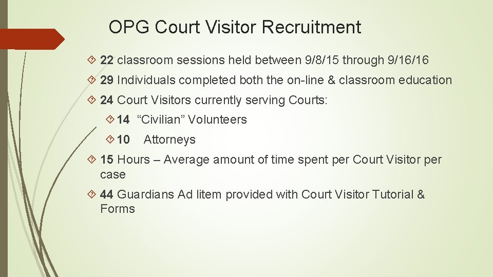 OPG Court Visitor Recruitment 22 classroom sessions held between 9/8/15 through 9/16/16 29 Individuals