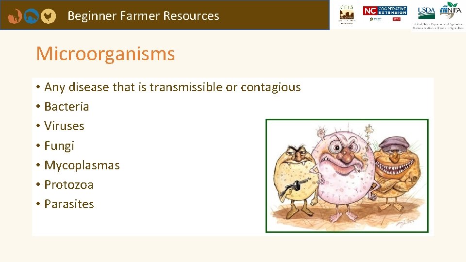 Beginner Farmer Resources Microorganisms • Any disease that is transmissible or contagious • Bacteria