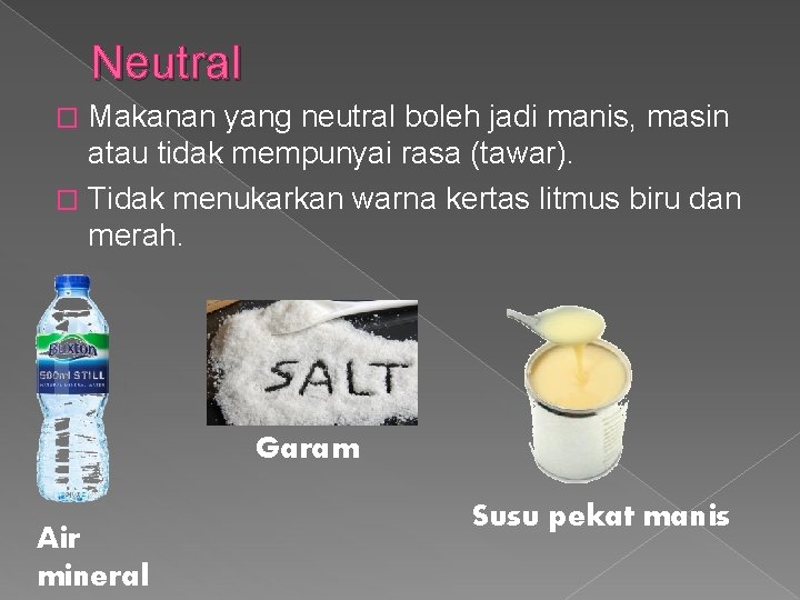 Neutral Makanan yang neutral boleh jadi manis, masin atau tidak mempunyai rasa (tawar). �