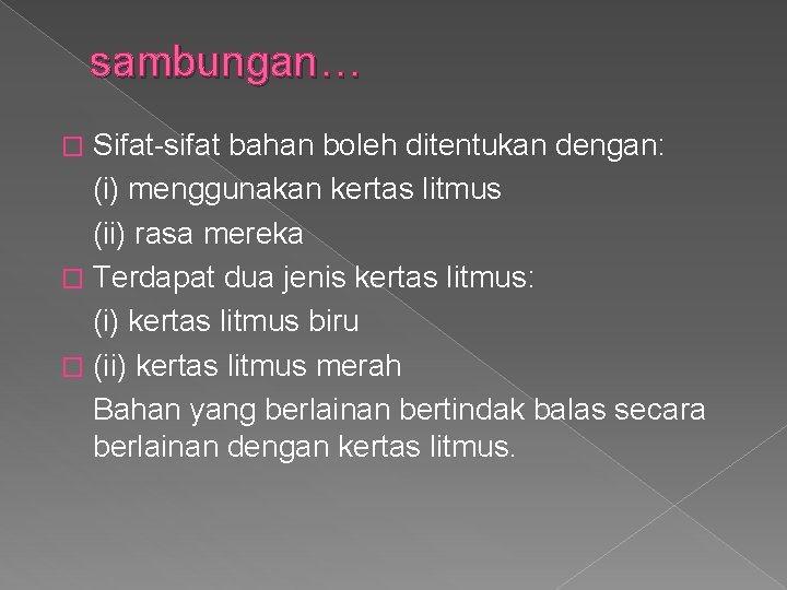 sambungan… Sifat-sifat bahan boleh ditentukan dengan: (i) menggunakan kertas litmus (ii) rasa mereka �