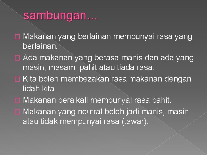 sambungan… Makanan yang berlainan mempunyai rasa yang berlainan. � Ada makanan yang berasa manis