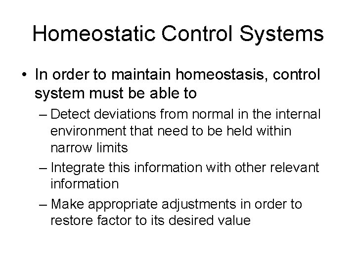 Homeostatic Control Systems • In order to maintain homeostasis, control system must be able