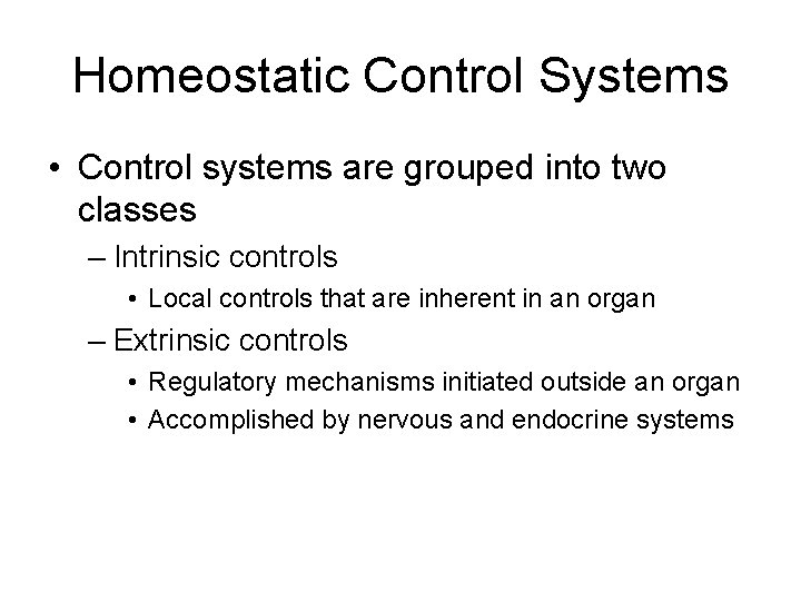 Homeostatic Control Systems • Control systems are grouped into two classes – Intrinsic controls