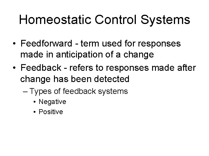 Homeostatic Control Systems • Feedforward - term used for responses made in anticipation of