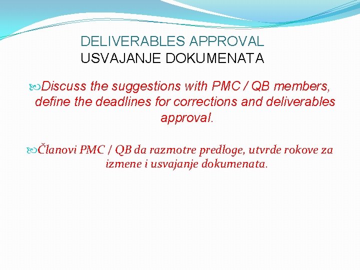 DELIVERABLES APPROVAL USVAJANJE DOKUMENATA Discuss the suggestions with PMC / QB members, define the