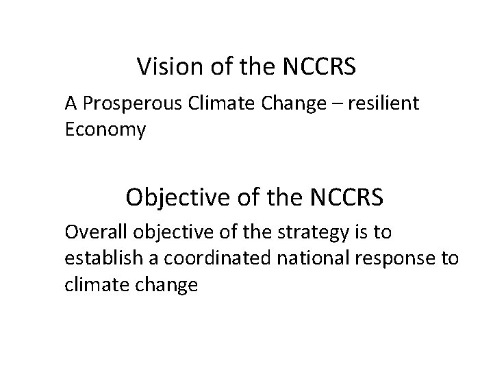 Vision of the NCCRS A Prosperous Climate Change – resilient Economy Objective of the