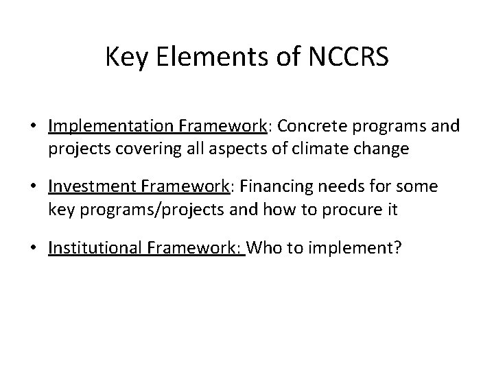 Key Elements of NCCRS • Implementation Framework: Concrete programs and projects covering all aspects