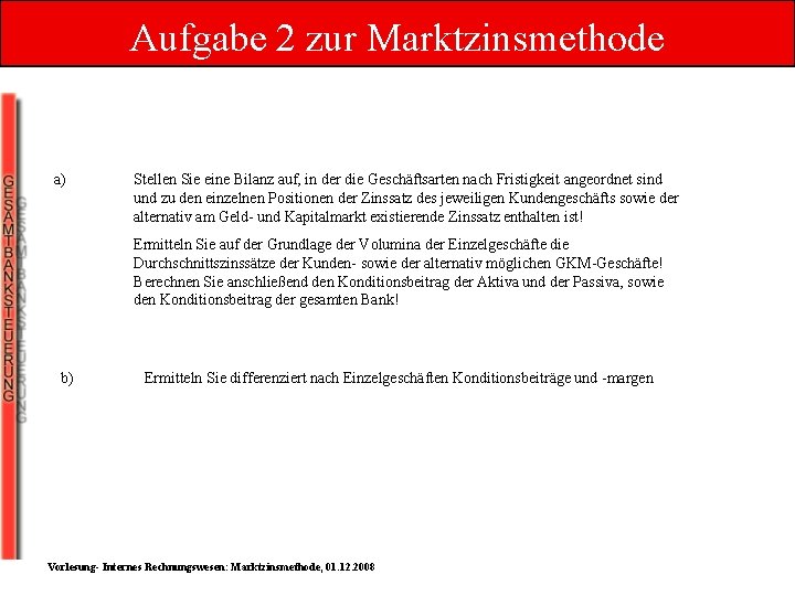 Aufgabe 2 zur Marktzinsmethode a) Stellen Sie eine Bilanz auf, in der die Geschäftsarten