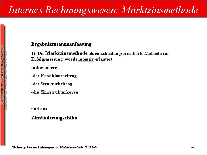 Internes Rechnungswesen: Marktzinsmethode Ergebniszusammenfassung 1) Die Marktzinsmethode als entscheidungsorientierte Methode zur Erfolgsmessung wurde intensiv