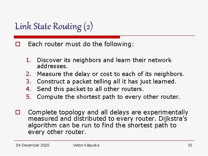 Link State Routing (2) o Each router must do the following: 1. Discover its