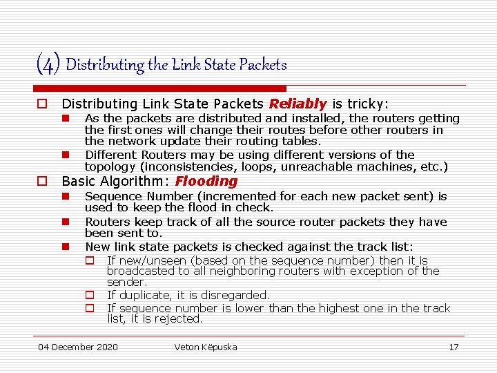 (4) Distributing the Link State Packets o Distributing Link State Packets Reliably is tricky: