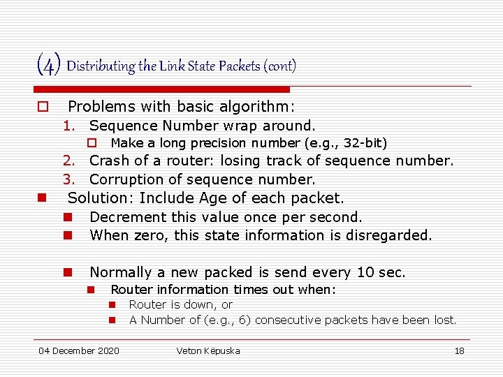 (4) Distributing the Link State Packets (cont) o Problems with basic algorithm: 1. Sequence