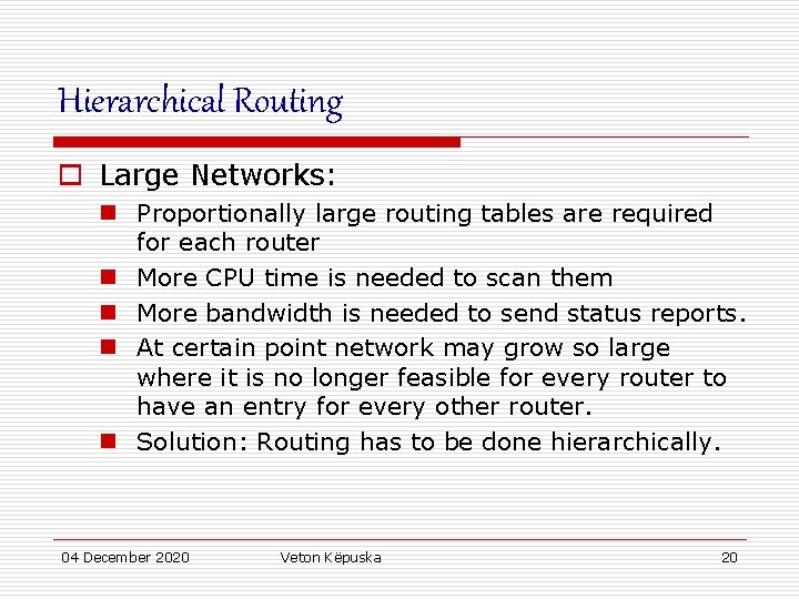 Hierarchical Routing o Large Networks: n Proportionally large routing tables are required for each