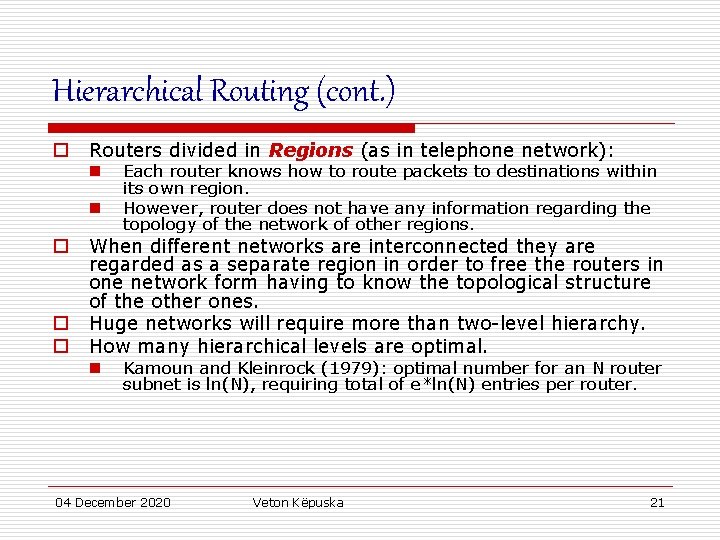 Hierarchical Routing (cont. ) o Routers divided in Regions (as in telephone network): n