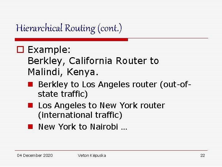 Hierarchical Routing (cont. ) o Example: Berkley, California Router to Malindi, Kenya. n Berkley