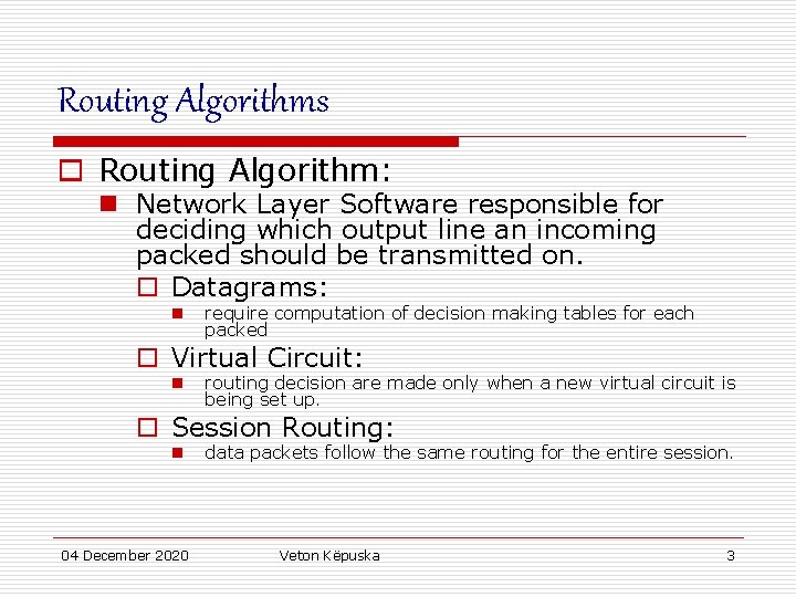 Routing Algorithms o Routing Algorithm: n Network Layer Software responsible for deciding which output