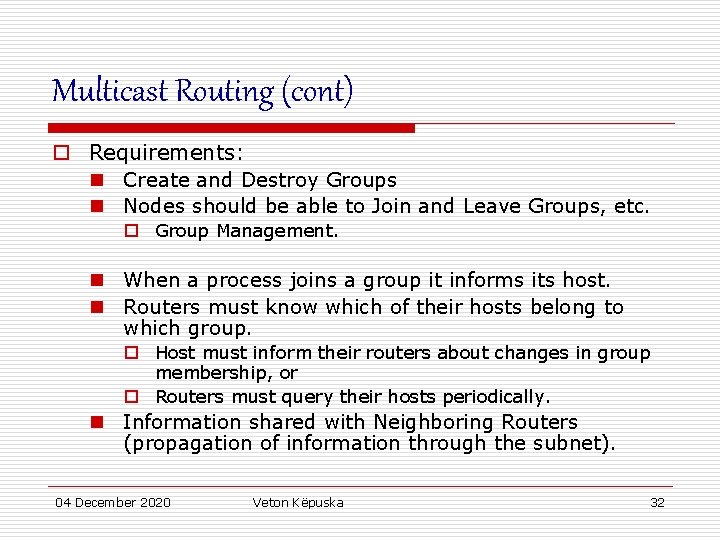 Multicast Routing (cont) o Requirements: n Create and Destroy Groups n Nodes should be