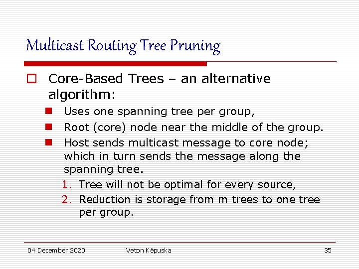 Multicast Routing Tree Pruning o Core-Based Trees – an alternative algorithm: n Uses one