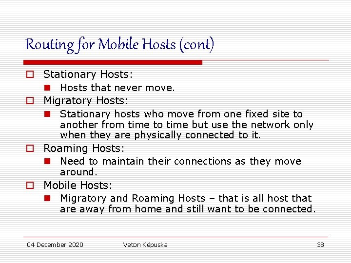 Routing for Mobile Hosts (cont) o Stationary Hosts: n Hosts that never move. o