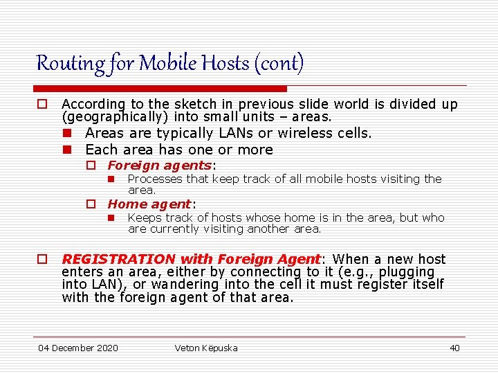 Routing for Mobile Hosts (cont) o According to the sketch in previous slide world