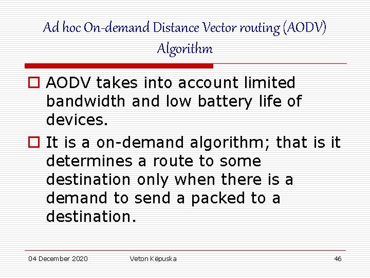 Ad hoc On-demand Distance Vector routing (AODV) Algorithm o AODV takes into account limited