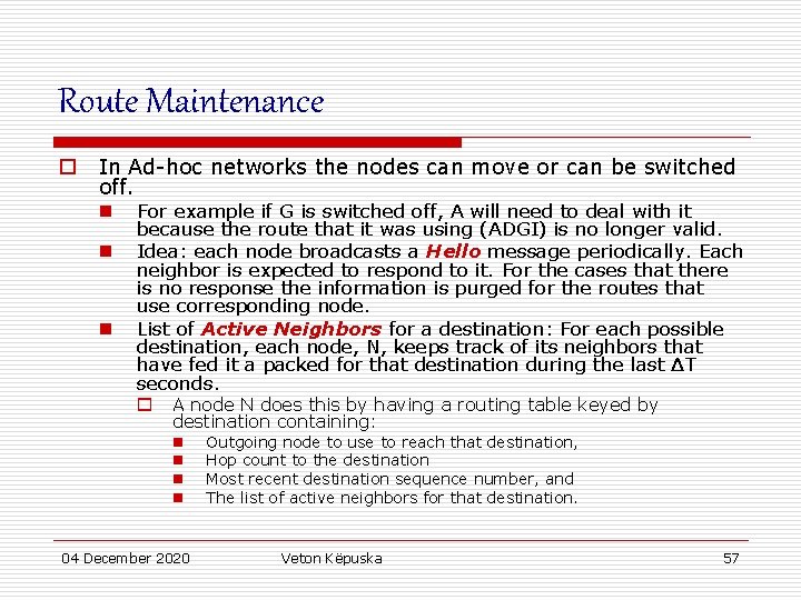 Route Maintenance o In Ad-hoc networks the nodes can move or can be switched