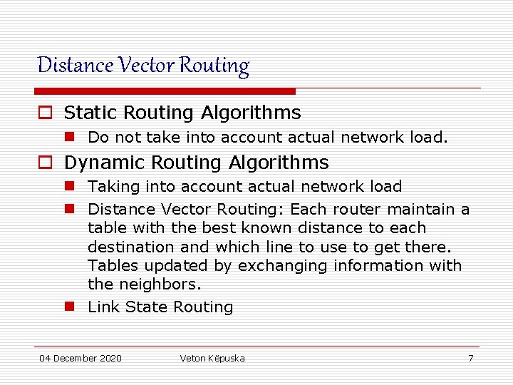 Distance Vector Routing o Static Routing Algorithms n Do not take into account actual