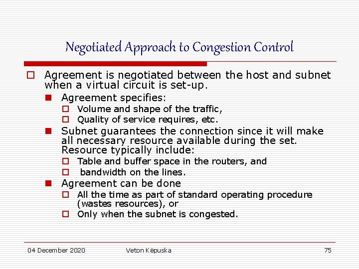 Negotiated Approach to Congestion Control o Agreement is negotiated between the host and subnet