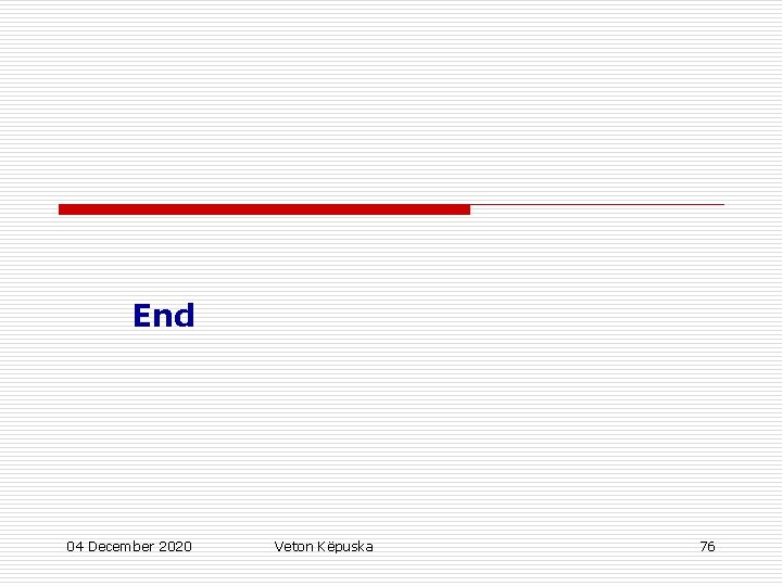 End 04 December 2020 Veton Këpuska 76 