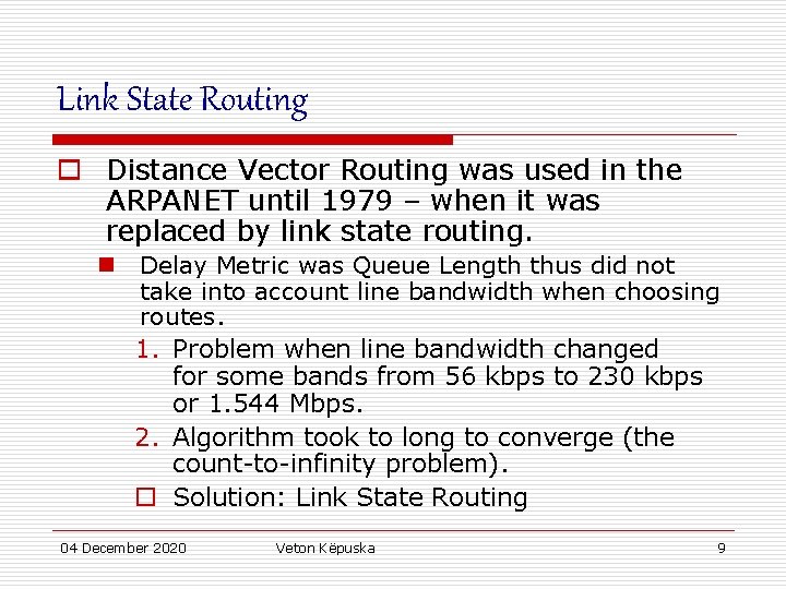 Link State Routing o Distance Vector Routing was used in the ARPANET until 1979