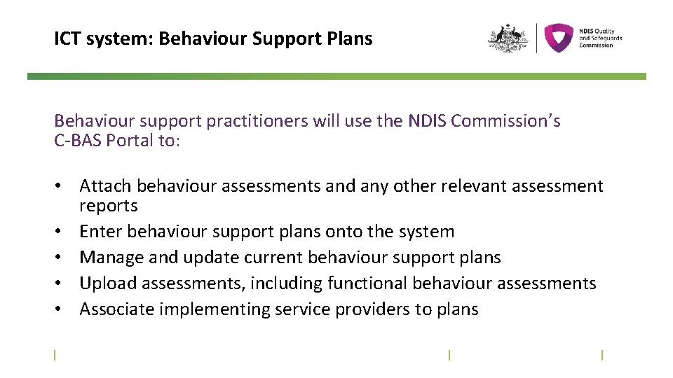 ICT system: Behaviour Support Plans Behaviour support practitioners will use the NDIS Commission’s C-BAS