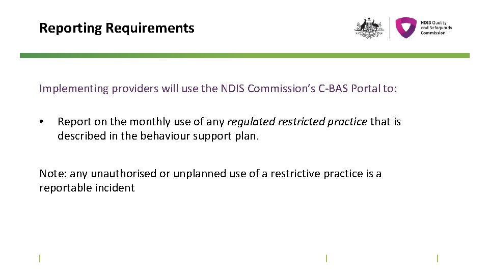 Reporting Requirements Implementing providers will use the NDIS Commission’s C-BAS Portal to: • Report