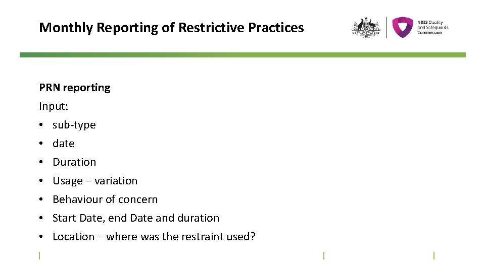 Monthly Reporting of Restrictive Practices PRN reporting Input: • sub-type • date • Duration