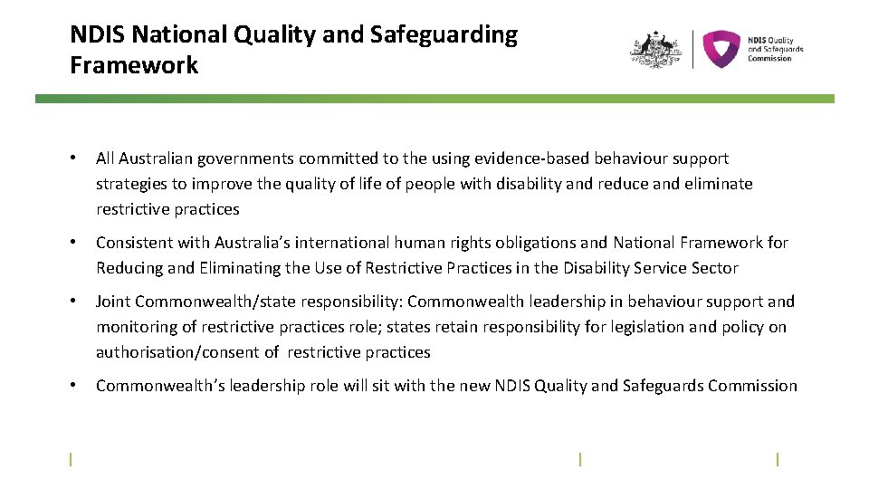 NDIS National Quality and Safeguarding Framework • All Australian governments committed to the using
