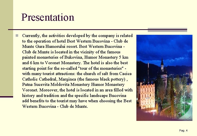 Presentation n Currently, the activities developed by the company is related to the operation