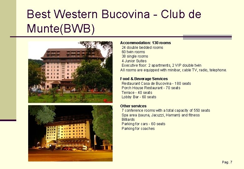 Best Western Bucovina - Club de Munte(BWB) Accommodation: 130 rooms 24 double bedded rooms