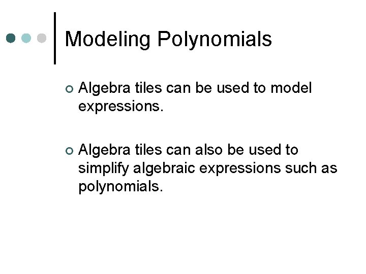 Modeling Polynomials ¢ Algebra tiles can be used to model expressions. ¢ Algebra tiles Modeling Polynomials ¢ Algebra tiles can be used to model expressions. ¢ Algebra tiles