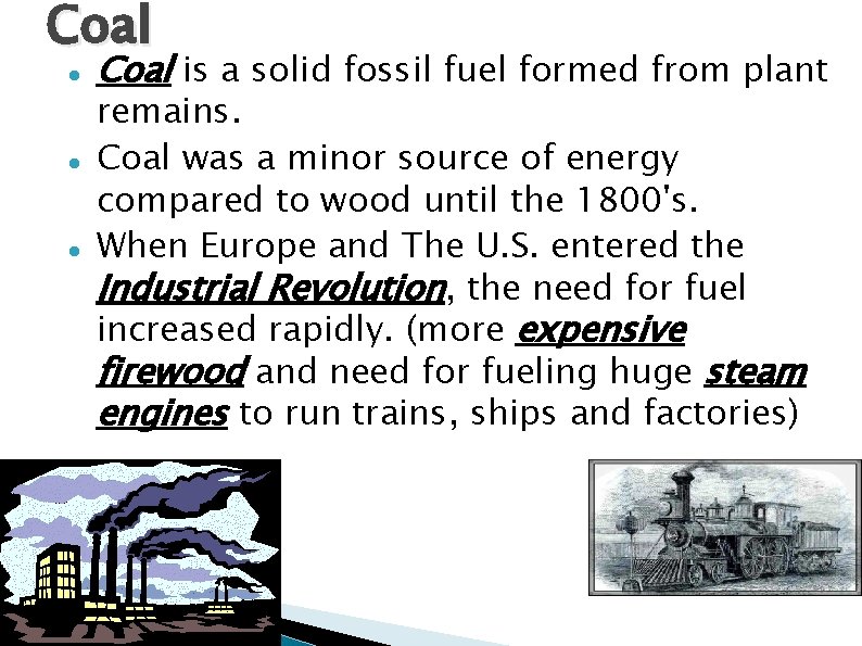 Coal Coal is a solid fossil fuel formed from plant remains. Coal was a