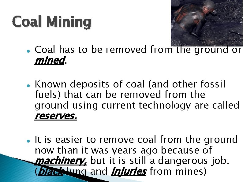 Coal Mining Coal has to be removed from the ground or mined. Known deposits
