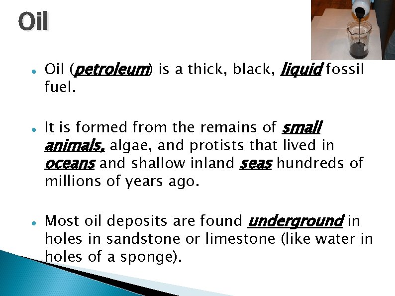 Oil Oil (petroleum) is a thick, black, liquid fossil fuel. It is formed from