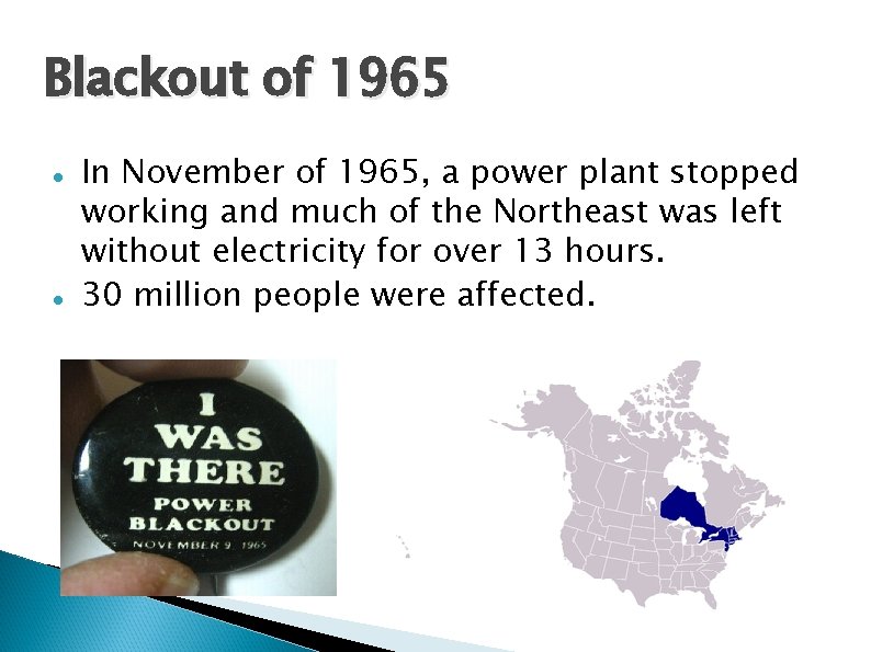 Blackout of 1965 In November of 1965, a power plant stopped working and much